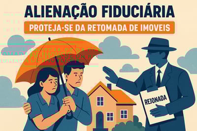 Alienação Fiduciária: Proteja-se da Retomada de Imóveis